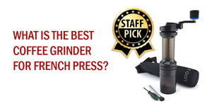 What is the best Coffee Grinder for French Press?