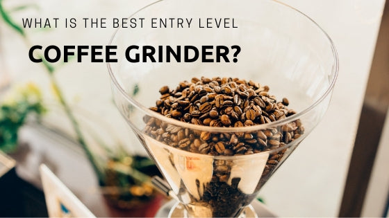 what is the best entry level coffee grinder?