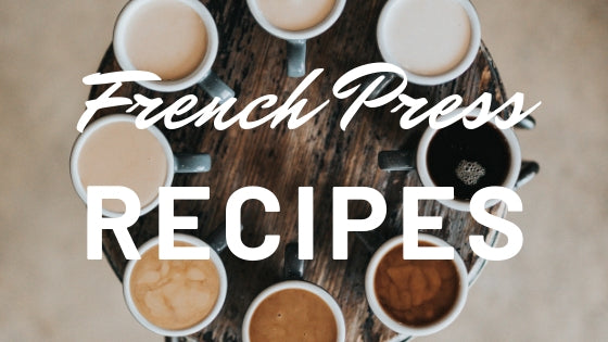 French Press Recipes